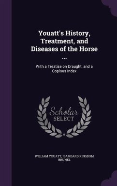 Youatt's History, Treatment, and Diseases of the Horse ...: With a Treatise on Draught, and a Copious Index - Youatt, William; Brunel, Isambard Kingdom