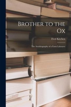 Brother to the Ox; the Autobiography of a Farm Labourer - Kitchen, Fred