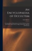 An Encyclopaedia of Occultism: a Compendium of Information on the Occult Sciences, Occult Personalities, Psychic Science, Magic, Demonology, Spiritis