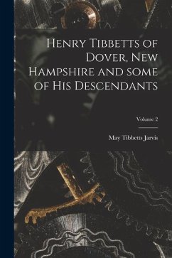 Henry Tibbetts of Dover, New Hampshire and Some of His Descendants; Volume 2 - Jarvis, May Tibbetts
