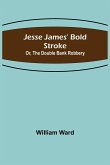 Jesse James' Bold Stroke; Or, The Double Bank Robbery