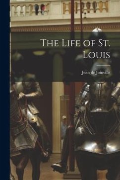 The Life of St. Louis - Joinville, Jean De