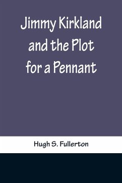 Jimmy Kirkland and the Plot for a Pennant - S. Fullerton, Hugh