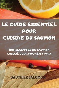 LE GUIDE ESSENTIEL POUR CUISINE DU SAUMON - Gauthier Salomon