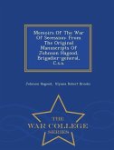 Memoirs Of The War Of Secession: From The Original Manuscripts Of Johnson Hagood, Brigadier-general, C.s.a. - War College Series