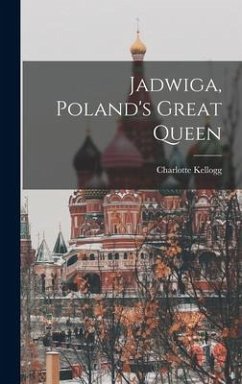 Jadwiga, Poland's Great Queen - Kellogg, Charlotte