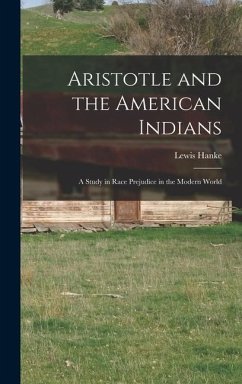 Aristotle and the American Indians; a Study in Race Prejudice in the Modern World - Hanke, Lewis
