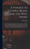 A Voyage to Guinea, Brasil and the West Indies; in His Majesty's Ships, the Swallow and Weymouth: Describing the Several Islands and Settlements, Viz,