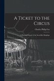 A Ticket to the Circus: a Pictorial History of the Incredible Ringlings