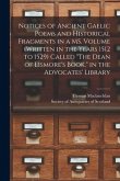 Notices of Ancient Gaelic Poems and Historical Fragments in a MS. Volume (written in the Years 1512 to 1529) Called &quote;The Dean of Lismore's Book,&quote; in t