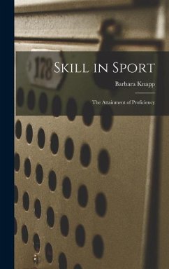 Skill in Sport; the Attainment of Proficiency - Knapp, Barbara