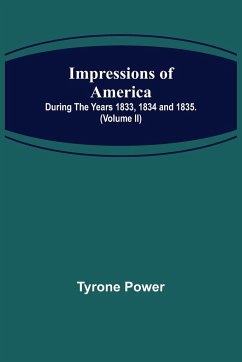 Impressions of America; During the years 1833, 1834 and 1835. (Volume II) - Power, Tyrone