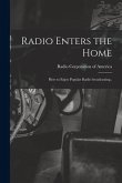 Radio Enters the Home: How to Enjoy Popular Radio Broadcasting..