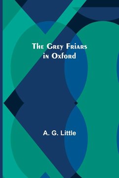 The Grey Friars in Oxford - G. Little, A.