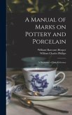 A Manual of Marks on Pottery and Porcelain: a Dictionary of Easy Reference