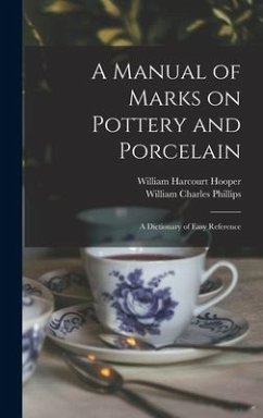 A Manual of Marks on Pottery and Porcelain: a Dictionary of Easy Reference - Hooper, William Harcourt; Phillips, William Charles