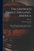 The Griswold Family, England-America: Edward of Windsor, Connecticut, Matthew of Lyme, Connecticut, Michael of Wethersfield, Connecticut; Volume 2