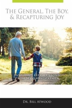 The General, The Boy, & Recapturing Joy: Inspiring Life Lessons from My Grandfather - Atwood, Bill