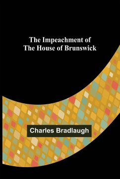 The Impeachment of The House of Brunswick - Bradlaugh, Charles