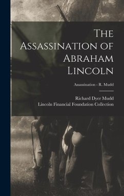The Assassination of Abraham Lincoln; Assassination - R. Mudd - Mudd, Richard Dyer