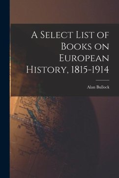 A Select List of Books on European History, 1815-1914 - Bullock, Alan