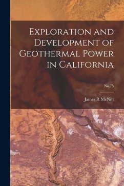 Exploration and Development of Geothermal Power in California; No.75 - McNitt, James R.