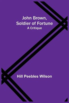 John Brown, Soldier of Fortune - Peebles Wilson, Hill
