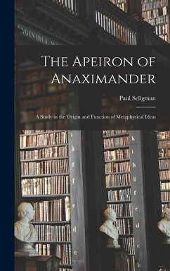 The Apeiron of Anaximander: a Study in the Origin and Function of Metaphysical Ideas - Seligman, Paul