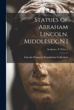 Statues of Abraham Lincoln. Middlesex, N.J; Sculptors - P Pelzer 4