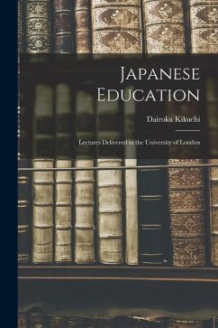 Japanese Education: Lectures Delivered in the University of London - Kikuchi, Dairoku