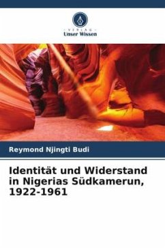 Identität und Widerstand in Nigerias Südkamerun, 1922-1961 - Njingti Budi, Reymond