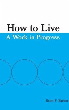 How to Live: A Work in Progress - Parker, Scott F.