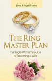 The Ring Master Plan: The Single Woman's Guide to Becoming a Wife