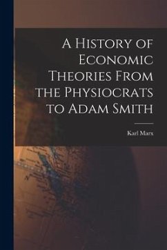 A History of Economic Theories From the Physiocrats to Adam Smith - Marx, Karl