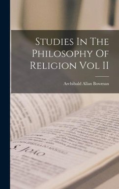 Studies In The Philosophy Of Religion Vol II - Bowman, Archibald Allan