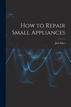 How to Repair Small Appliances - Darr, Jack