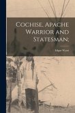 Cochise, Apache Warrior and Statesman;