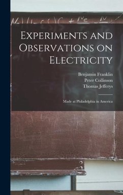 Experiments and Observations on Electricity: Made at Philadelphia in America - Franklin, Benjamin; Collinson, Peter