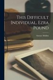 This Difficult Individual, Ezra Pound
