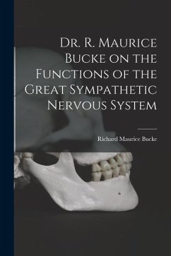 Dr. R. Maurice Bucke on the Functions of the Great Sympathetic Nervous System [microform] - Bucke, Richard Maurice