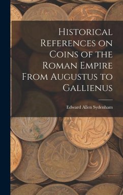 Historical References on Coins of the Roman Empire From Augustus to Gallienus - Sydenham, Edward Allen