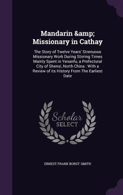 Mandarin & Missionary in Cathay - Borst-Smith, Ernest Frank