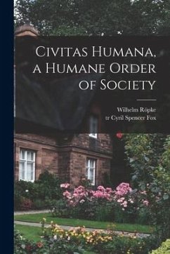 Civitas Humana, a Humane Order of Society - Röpke, Wilhelm
