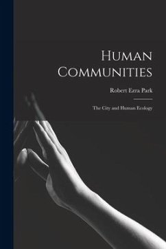 Human Communities; the City and Human Ecology - Park, Robert Ezra
