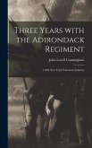 Three Years With the Adirondack Regiment: 118th New York Volunteers Infantry