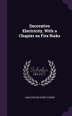 Decorative Electricity, With a Chapter on Fire Risks