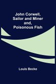 John Corwell, Sailor and Miner; and, Poisonous Fish