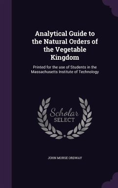 Analytical Guide to the Natural Orders of the Vegetable Kingdom: Printed for the use of Students in the Massachusetts Institute of Technology - Ordway, John Morse