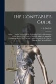 The Constable's Guide: Being a Concise Treatise on the Powers and Duties of Constables in the State of New York: to Which is Added an Appendi