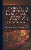 The New Science of Skin and Scuba Diving. A Revision of the Widely Used Science of Skin and Scuba Diving